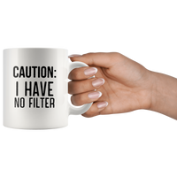 Caution I have no filter white coffee mug