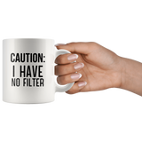 Caution I have no filter white coffee mug