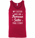 My sister has an awesome sister true story Tee shirts - Canvas Unisex Tank