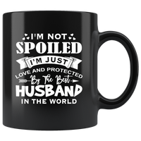 I'm not spoiled just love and protected by the best husband in the world black coffee mug