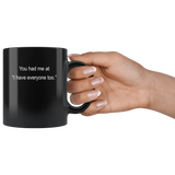 You Had Me At I Hate Everyone Too Black Coffee Mug