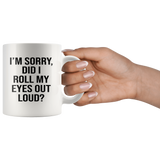 I'm sorry did i roll my eyes out loud white gift coffee mug