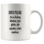 Bitch please I'm so fucking fabulos pee glitter shit cupcakes fart rainbws white gift coffee mug