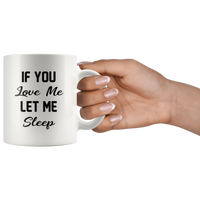 If you love me let me sleep white gift coffee mug