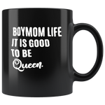 Boymom life it is good to be Queen black gift coffee mug