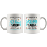 You don't scare me I'm a special education teacher I've done seen written a goal for it white coffee mug