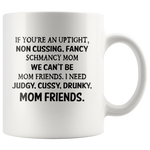 If you're an uptight non cussing fancy shmancy mom friends white gift coffee mug