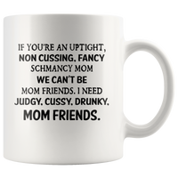 If you're an uptight non cussing fancy shmancy mom friends white gift coffee mug