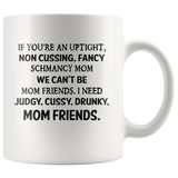 If you're an uptight non cussing fancy shmancy mom friends white gift coffee mug