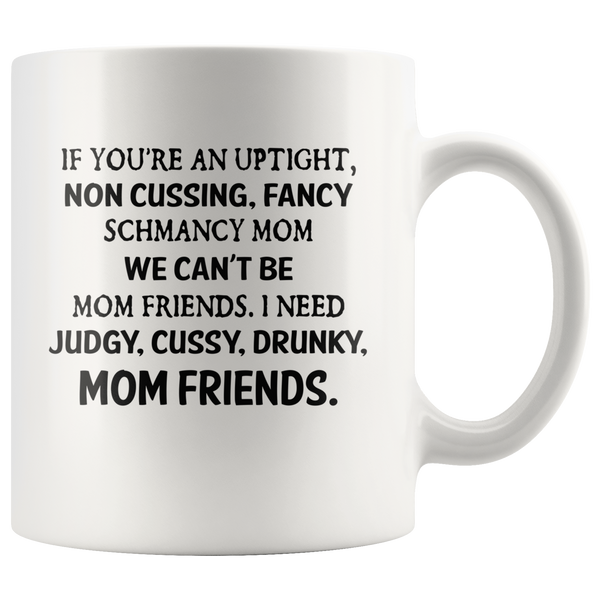 If you're an uptight non cussing fancy shmancy mom friends white gift coffee mug