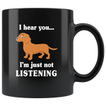 Dachshund I hear you I'm just not listening gift black coffee mug