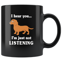 Dachshund I hear you I'm just not listening gift black coffee mug