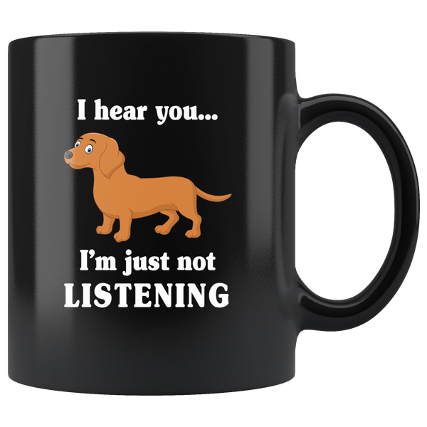 Dachshund I hear you I'm just not listening gift black coffee mug