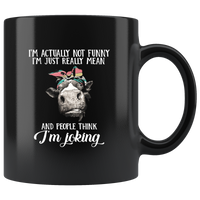 I'm Actually Not Funny I'm Just Really Mean And People Think I'm Joking Cow Black Coffee Mug