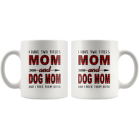 I have two titles Mom and Dog mom and I rock them both, mother's day white gift coffee mug