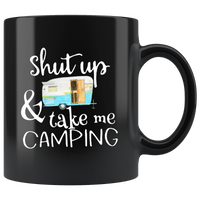 Shut up and take me camping, love camping black coffee mug