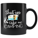 Shut up and take me camping, love camping black coffee mug