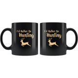 I'd rather be hunting, love hunting black coffee mug