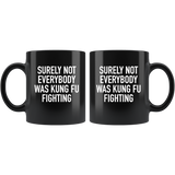 Surely Not Everybody Was Kung Fu Fighting Black Coffee Mug