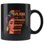 April woman I am Stronger, braver, smarter than you think, born in April, funny birthday black gift coffee mug