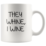 They whine I wine white coffee mug