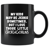 My Kids May Be Jerks Sometimes But I Love Those Little Crotch Goblins Black Coffee Mug