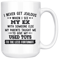I Never Get Jealous When See My Ex With Someone Else Give Used Toys To Less Fortunate White Coffee Mug