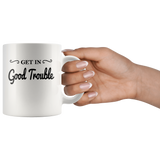 Get In Good Trouble White Coffee Mug