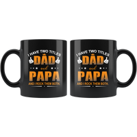 I have two titles dad and papa, rock them both, father's day gift black coffee mug