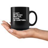 I can’t my kid has practice a game or something black coffee mug