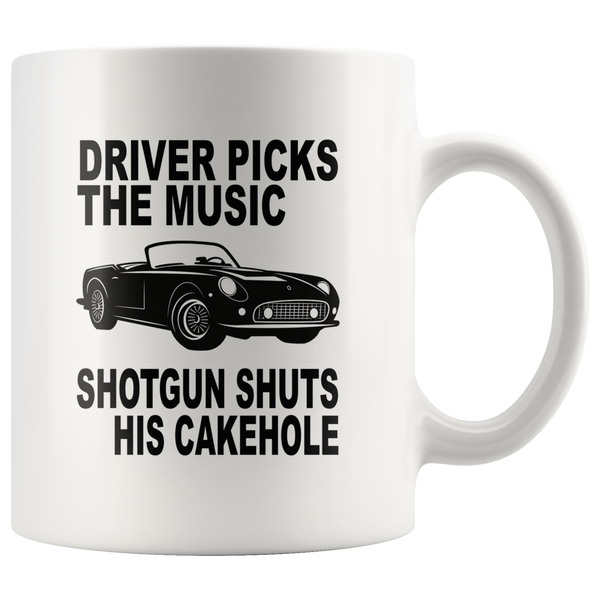 Driver picks the music shotgun shuts his cakehole white gift coffee mug