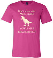 Don't mess with mamasaurus you'll get jurasskicked t shirt