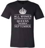 All Women Are Created Equal But Queens Are Born In September T-Shirt