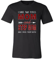 I have two titles Mom and Step mom and I rock them both T-shirt, mother's day gift tee