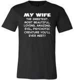 My wife the sweetest, beautiful, loving, amazing, evil, psychotic T-shirt
