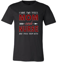 I have two titles Mon and Nurse rock them both T shirt, mother's day gift tee