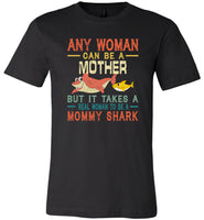 Any woman can be a mother but real woman to be a Mommy shark T shirt, gift tee