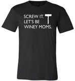 Screw it let's be winey moms T-shirt