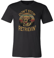 Don't stop retrieving funny vintage T shirt