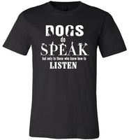 Dogs do speak not only to those who know how to listen T-shirt