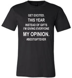 Get excited Instead of gifts I am giving my opinion, best gift ever t shirt