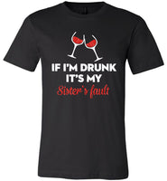 If I'm drunk wine it's my sister's fault T-shirt