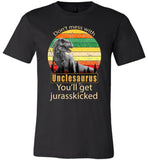 Don't mess with Unclesaurus you'll get Jurasskicked shirt