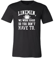 Linemen we work hard so you don't have to T-shirt