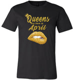 Queens are born in April T shirt, birthday gift shirt for women