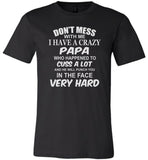 Don't mess with me I have a crazy papa, dad, daddy birthday gift T shirt