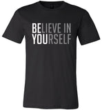 Believe in yourself T-shirt, be you tee