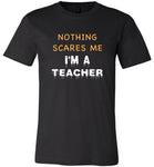 Nothing scares me I'm a teacher halloween t shirt