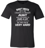 Don't mess with me I have a crazy Aunt T shirt