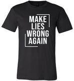 Make lies wrong again t shirt